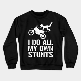 I Do My Own Stunts Dirtbike Motorcycle Crewneck Sweatshirt